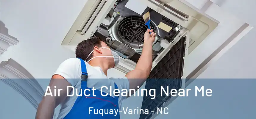  Air Duct Cleaning Near Me Fuquay-Varina - NC