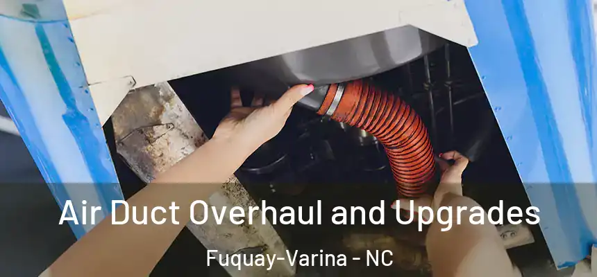  Air Duct Overhaul and Upgrades Fuquay-Varina - NC