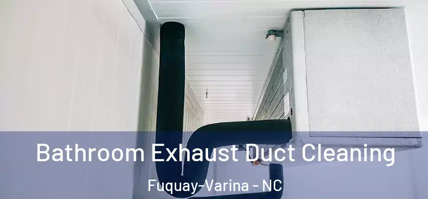 Bathroom Exhaust Duct Cleaning Fuquay-Varina - NC