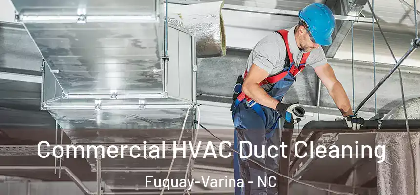  Commercial HVAC Duct Cleaning Fuquay-Varina - NC