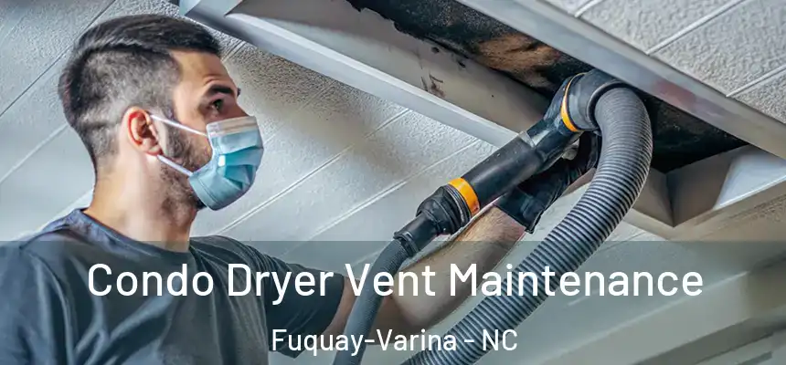  Condo Dryer Vent Maintenance Fuquay-Varina - NC