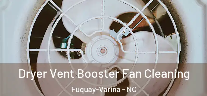 Dryer Vent Booster Fan Cleaning Fuquay-Varina - NC