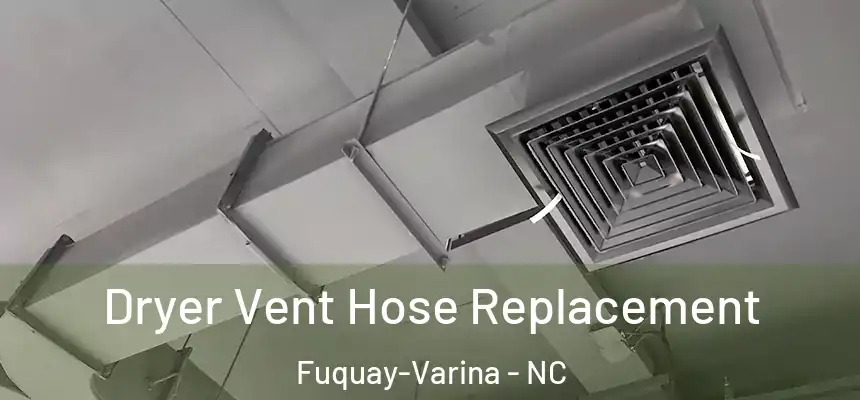  Dryer Vent Hose Replacement Fuquay-Varina - NC