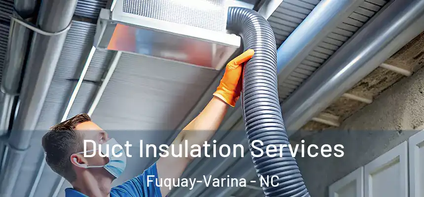 Duct Insulation Services Fuquay-Varina - NC