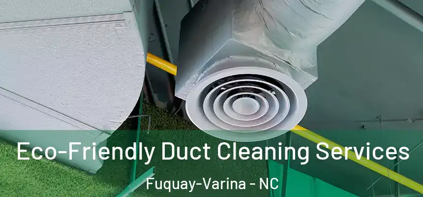  Eco-Friendly Duct Cleaning Services Fuquay-Varina - NC