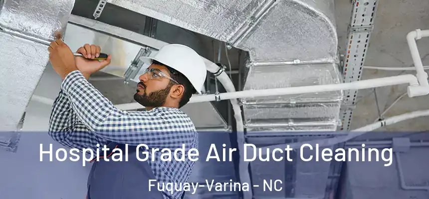  Hospital Grade Air Duct Cleaning Fuquay-Varina - NC