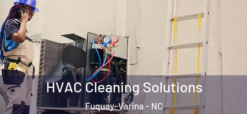 HVAC Cleaning Solutions Fuquay-Varina - NC