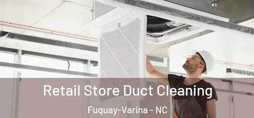  Retail Store Duct Cleaning Fuquay-Varina - NC