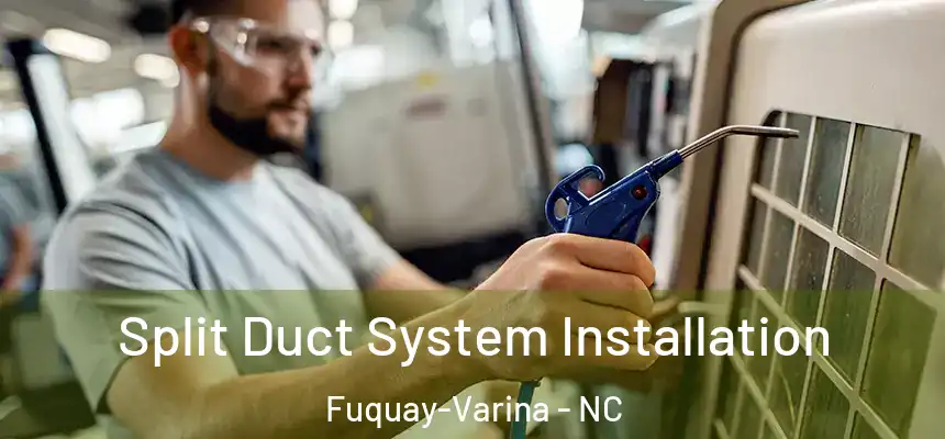Split Duct System Installation Fuquay-Varina - NC