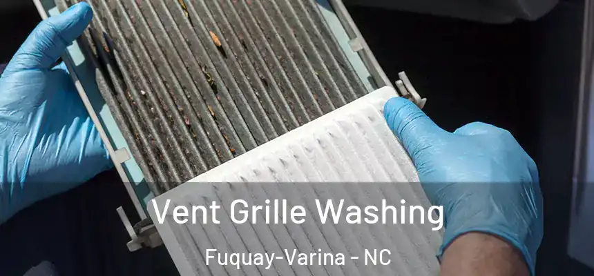  Vent Grille Washing Fuquay-Varina - NC