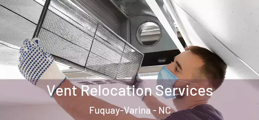  Vent Relocation Services Fuquay-Varina - NC