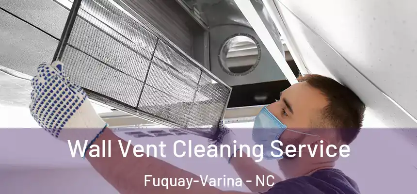 Wall Vent Cleaning Service Fuquay-Varina - NC